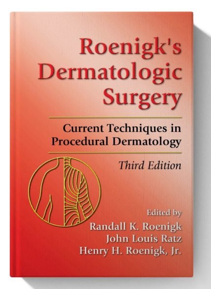 Roenigk's Dermatologic Surgery: Current Techniques in Procedural Dermatology