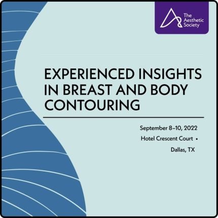 The Aesthetic Society Experienced Insights in Breast and Body Contouring
